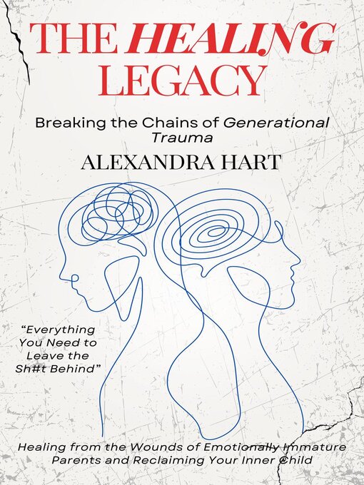 Title details for The Healing Legacy--Breaking the Chains of Generational Trauma by Alexandra Hart - Available